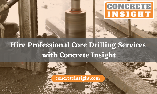 Hire Professional Core Drilling Services with Concrete Insight